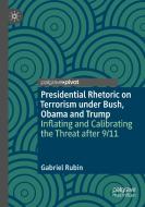 Presidential Rhetoric On Terrorism Under Bush, Obama And Trump di Gabriel Rubin edito da Springer Nature Switzerland AG