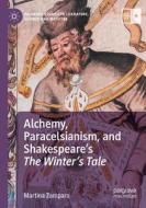 Alchemy, Paracelsianism, and Shakespeare¿s The Winter¿s Tale di Martina Zamparo edito da Springer International Publishing