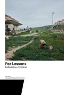 Fez Lessons di Harry Gugger, Sarah Barth, Augustin Clement, Alexandros Fotakis, Tiago Trigo edito da Park Books