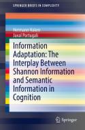 Information Adaptation: The Interplay Between Shannon Information and Semantic Information in Cognition di Hermann Haken, Juval Portugali edito da Springer-Verlag GmbH
