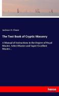 The Text Book of Cryptic Masonry di Jackson H. Chase edito da hansebooks