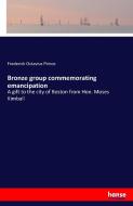 Bronze group commemorating emancipation di Frederick Octavius Prince edito da hansebooks