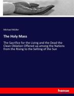The Holy Mass di Michael Müller edito da hansebooks