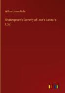 Shakespeare's Comedy of Love's Labour's Lost di William James Rolfe edito da Outlook Verlag