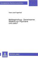 Maßregelvollzug - Gemeinsames Stiefkind von Psychiatrie und Justiz? di Hans Josef Ingenleuf edito da Lang, Peter GmbH