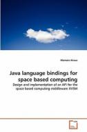 Java language bindings for space based computing di Klemens Kraus edito da VDM Verlag
