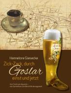 Zick-Zack, durch Goslar einst und jetzt di Hannelore Giesecke edito da Books on Demand