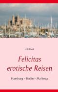 Felicitas erotische Reisen 1 di Lilly Block edito da Books on Demand