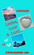 Liebe, Lust & Lotti di Stefan Baumgarn-Jung edito da Books on Demand