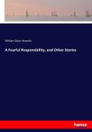 A Fearful Responsibility, and Other Stories di William Dean Howells edito da hansebooks