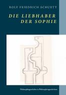Die Liebhaber der Sophie di Rolf Friedrich Schuett edito da Books on Demand