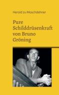 Pure Schilddrüsenkraft von Bruno Gröning di Herold Zu Moschdehner edito da Books on Demand