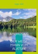 AMBROSIUS DER WEISE MANN VOM ALATSEE di Jürgen Wolf edito da Books on Demand