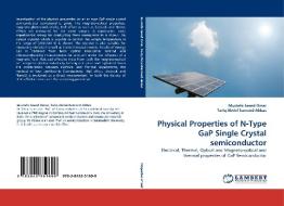 Physical Properties of N-Type GaP Single Crystal semiconductor di Mustafa Saeed Omar, Tariq Abdul-hameed Abbas edito da LAP Lambert Acad. Publ.
