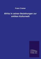 Afrika in seinen Beziehungen zur antiken Kulturwelt di Franz Cramer edito da TP Verone Publishing