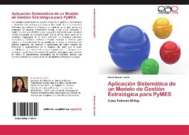 Aplicación Sistemática de un Modelo de Gestión Estratégica para PyMES di Paola Román Achá edito da EAE