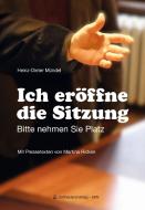 Ich eröffne die Sitzung di Heinz-Dieter Mündel edito da SKN Druck und Verlag