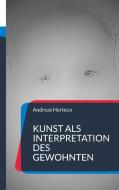 Kunst als Interpretation des Gewohnten di Andreas Herteux edito da Erich von Werner Verlag