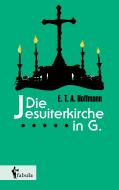 Die Jesuiterkirche in G. di E. T. A. Hoffmann edito da fabula Verlag Hamburg