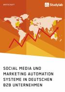 Social Media und Marketing Automation Systeme in deutschen B2B Unternehmen di Anonym edito da Studylab