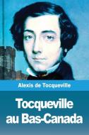 Tocqueville au Bas-Canada di Alexis De Tocqueville edito da Prodinnova