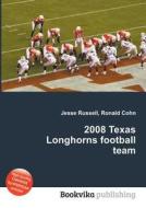 2008 Texas Longhorns Football Team edito da Book On Demand Ltd.