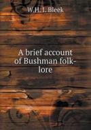 A Brief Account Of Bushman Folk-lore di W H I Bleek edito da Book On Demand Ltd.