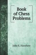 Book of Chess Problems di John K. Hanshew edito da Book on Demand Ltd.