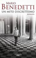 Mario Benedetti: Un Mito Discretisimo: Biografia di Hortensia Campanella edito da Alfaguara