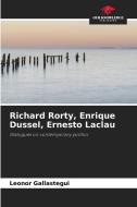 Richard Rorty, Enrique Dussel, Ernesto Laclau di Leonor Gallastegui edito da Our Knowledge Publishing