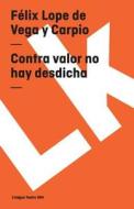Contra Valor No Hay Desdicha di Felix Lope de Vega y. Carpio edito da LINKGUA EDICIONES