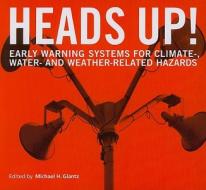 Heads Up!: Early Warning Systems for Climate-, Water- And Weather-Related Hazards edito da UNITED NATIONS UNIV PR
