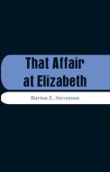 That Affair at Elizabeth di Burton E. Stevenson edito da Alpha Editions