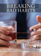 BREAKING BAD HABITS: PROVEN WAYS TO BUIL di ISABELLA HART edito da LIGHTNING SOURCE UK LTD
