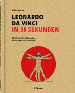 Leonardo Da Vinci in 30 Sekunden di Marina Wallace edito da Librero b.v.