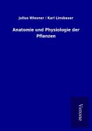 Anatomie und Physiologie der Pflanzen di Julius / Linsbauer Wiesner edito da TP Verone Publishing