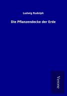 Die Pflanzendecke der Erde di Ludwig Rudolph edito da TP Verone Publishing