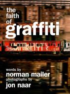 The Faith of Graffiti di Norman Mailer, Jon Naar edito da DEY STREET BOOKS