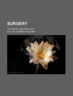 Surgery; Its Theory And Practice di William Johnson Walsham edito da General Books Llc