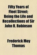Fifty Years Of Fleet Street di Frederick Moy Thomas edito da General Books Llc