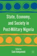 State, Economy, and Society in Post-Military Nigeria di S. Adejumobi edito da Palgrave Macmillan