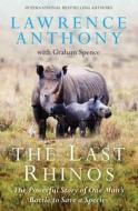 The Last Rhinos di Lawrence Anthony, Graham Spence edito da Pan Macmillan