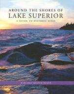 Around the Shores of Lake Superior di Margaret Beattie Bogue edito da The University of Wisconsin Press