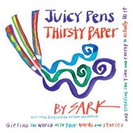 Juicy Pens, Thirsty Paper: Gifting the World with Your Words and Stories, and Creating the Time and Energy to Actually D di Sark edito da THREE RIVERS PR