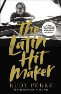 The Latin Hit Maker di Rudy Perez edito da Zondervan