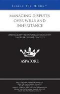 Managing Disputes Over Wills and Inheritance: Leading Lawyers on Navigating Clients Through Probate Contests (Inside the Minds) edito da Aspatore Books