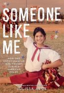 Someone Like Me: How One Undocumented Girl Fought for Her American Dream di Julissa Arce edito da LITTLE BROWN & CO