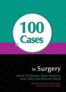 100 Cases In Surgery di James A. Gossage, Bijan Modarai, Arun Sahai edito da Hodder Education