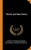 The Bet, And Other Stories di Chekhov Anton Pavlovich Chekhov, Koteliansky S S. 1880-1955 Koteliansky, Murry John Middleton Murry edito da Franklin Classics