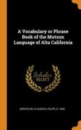 A Vocabulary Or Phrase Book Of The Mutsun Language Of Alta California edito da Franklin Classics